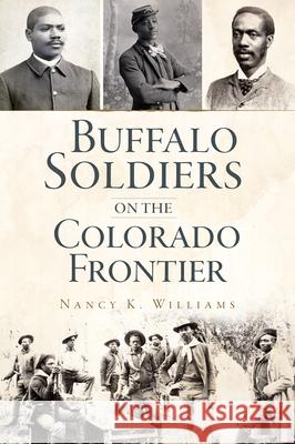 Buffalo Soldiers on the Colorado Frontier Nancy Williams 9781467145442 History Press - książka