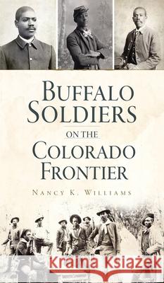 Buffalo Soldiers on the Colorado Frontier Nancy K. Williams 9781540247094 History PR - książka