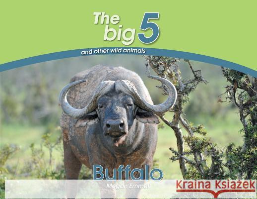 Buffalo: The Big 5 and other wild animals Emmett, Megan 9780639300054 Awareness Publishing - książka