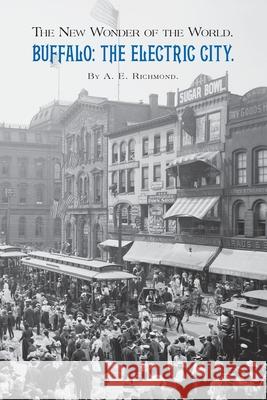 Buffalo: The Electric City.: The New Wonder of the World. A. E. Richmond William C. Even David N. Even 9780997127638 Media Hatchery - książka