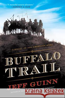 Buffalo Trail: A Novel of the American West Jeff Guinn 9780425282410 G.P. Putnam's Sons - książka