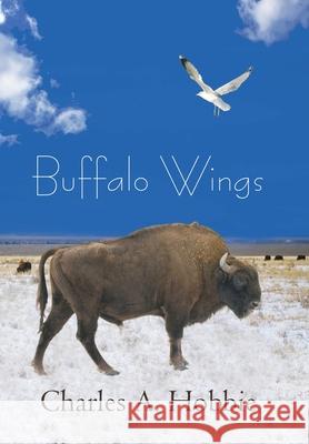 Buffalo Wings Charles A. (Chuck) Hobbie 9781440152009 iUniverse.com - książka