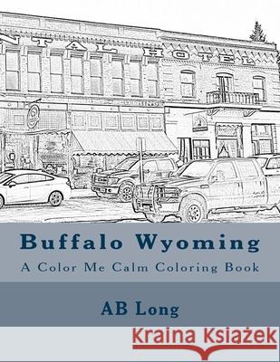 Buffalo Wyoming: A Color Me Calm Coloring Book Ab Long 9781985611474 Createspace Independent Publishing Platform - książka