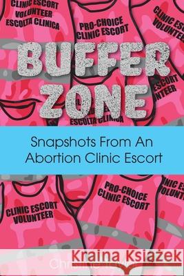 Buffer Zone: Snapshots from an Abortion Clinic Escort Christine Taylor 9781952055164 Vegetarian Alcoholic Press - książka