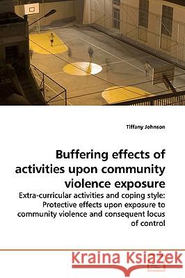 Buffering effects of activities upon community violence exposure Johnson, Tiffany 9783639160383 VDM Verlag - książka