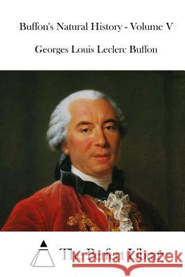 Buffon's Natural History - Volume V Georges Louis Leclerc Buffon The Perfect Library 9781519735706 Createspace Independent Publishing Platform - książka