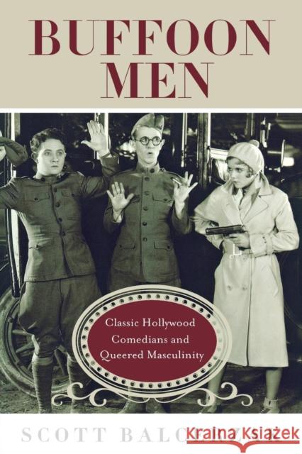 Buffoon Men: Classic Hollywood Comedians and Queered Masculinity Balcerzak, Scott 9780814339657 Wayne State University Press - książka