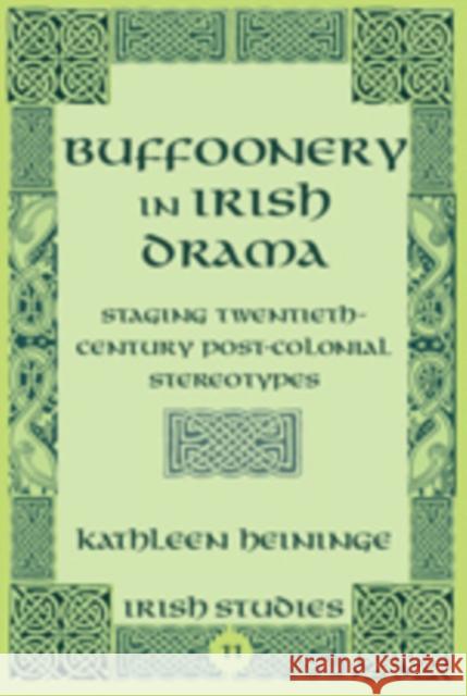 Buffoonery in Irish Drama: Staging Twentieth-Century Post-Colonial Stereotypes Mahoney, Robert 9781433105463 Peter Lang Publishing Inc - książka