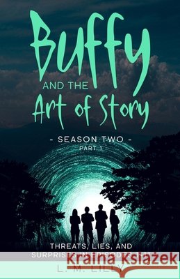 Buffy and the Art of Story Season Two Part 1: Threats, Lies, and Surprises in Episodes 1-11 L. M. Lilly 9781950061280 Spiny Woman LLC - książka