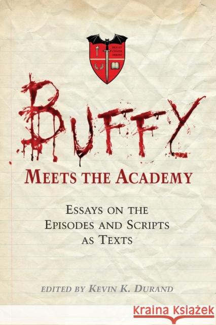 Buffy Meets the Academy: Essays on the Episodes and Scripts as Texts Durand, Kevin K. 9780786443550 McFarland & Company - książka