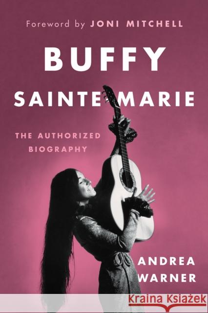 Buffy Sainte-Marie: The Authorized Biography Warner, Andrea 9781771643580 Greystone Books - książka