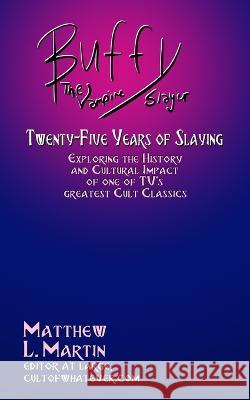Buffy the Vampire Slayer: Twenty-Five Years of Slaying Matthew L Martin   9798732202397 Independently Published - książka