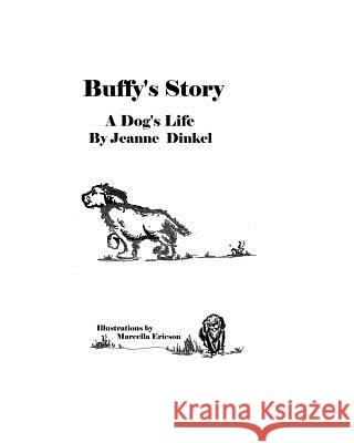 Buffy's Story: A Dog's Life Jeanne Dinkel Marcella Erickson 9781503091733 Createspace - książka