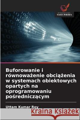 Buforowanie i równowazenie obciazenia w systemach obiektowych opartych na oprogramowaniu posredniczacym Roy, Uttam Kumar 9786208943622 Wydawnictwo Nasza Wiedza - książka