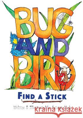 Bug & Bird Find A Stick Linde, Autumn 9781541395732 Createspace Independent Publishing Platform - książka