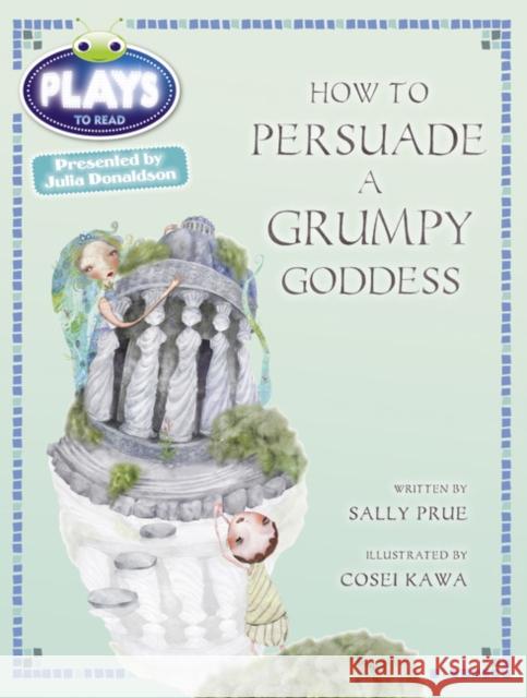 Bug Club Julia Donaldson Plays Red (KS2)/5C-5B How to Persuade a Grumpy Goddess Prue, Sally 9780435144210 Pearson Education Limited - książka