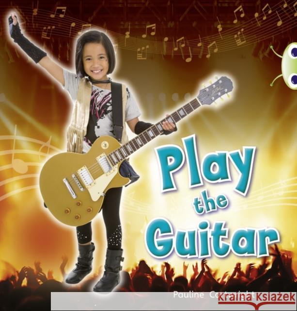 Bug Club Non-fiction Blue (KS1) C/1B Play the Guitar 6-pack Pauline Cartwright 9780433014287 Pearson Education Limited - książka