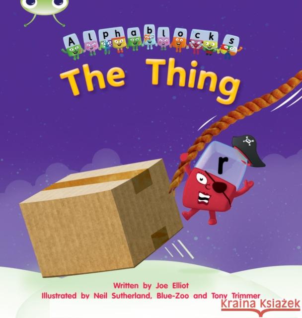 Bug Club Phonics - Phase 3 Unit 8: Alphablocks The Thing Joe Elliot 9781408279601 Pearson Education Limited - książka