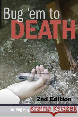 Bug 'em to Death Peg Kay 9781530024308 Createspace Independent Publishing Platform - książka