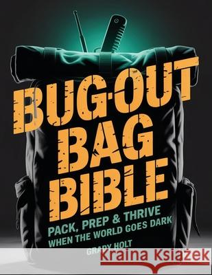 Bug-Out Bag Bible Grady Holt 9781998545261 Telephasic Workshop, Ltd. Hawaii - książka