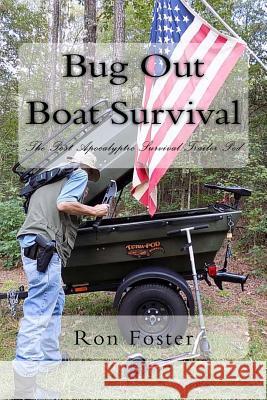 Bug Out Boat Survival: The Post Apocalyptic Survival Trailer Pod Ron Foster 9781539482901 Createspace Independent Publishing Platform - książka