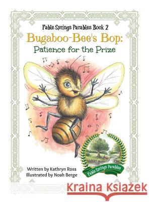 Bugaboo-Bee's Bop: Patience for the Prize Kathryn Ross Berge Noah 9780991007059 Pageant Wagon Productions LLC - książka