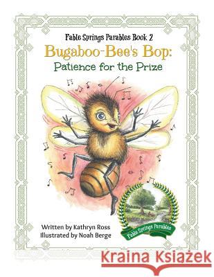 Bugaboo-Bee's Bop: Patience for the Prize Kathryn Ross Noah Berge 9780991007066 Pageant Wagon Productions LLC - książka