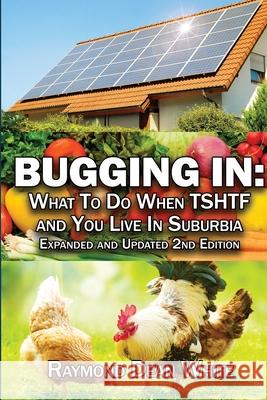 Bugging In: What To Do When TSHTF and You Live In Suburbia Duane Lindsay Raymond Dean White 9781521895870 Independently Published - książka