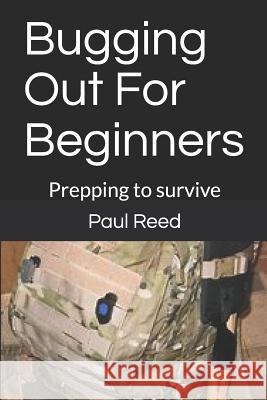 Bugging Out for Beginners: Prepping to Survive Paul James Reed 9781798506158 Independently Published - książka