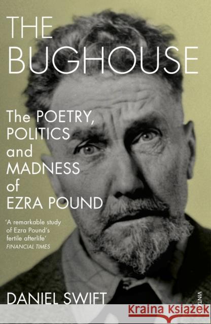 Bughouse The poetry, politics and madness of Ezra Pound Swift, Daniel 9780099593355  - książka