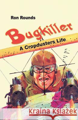 Bugkiller: A Cropduster's Life Ron Rounds 9781425190064 Trafford Publishing - książka