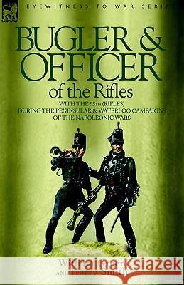 Bugler & Officer of the Rifles-With the 95th Rifles During the Peninsular & Waterloo Campaigns of the Napoleonic Wars William Green Harry Smith 9781846770203 Leonaur Ltd - książka