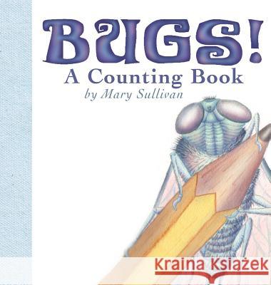 Bugs! a Counting Book Mary C. Sullivan Mary C. Sullivan 9780985998660 Nectar Publications, LLC - książka