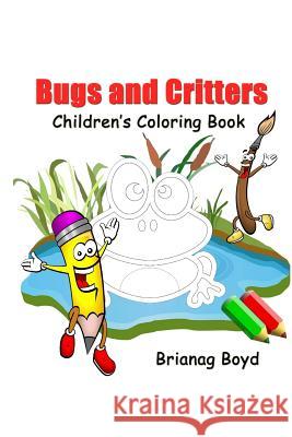 Bugs and Critters: Childrens Coloring Book Brianag Boyd 9781517053369 Createspace - książka