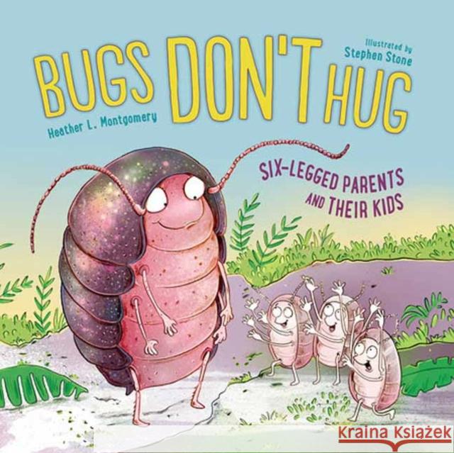 Bugs Don't Hug: Six-Legged Parents and Their Kids Stephen Stone 9781623542559 Charlesbridge Publishing,U.S. - książka