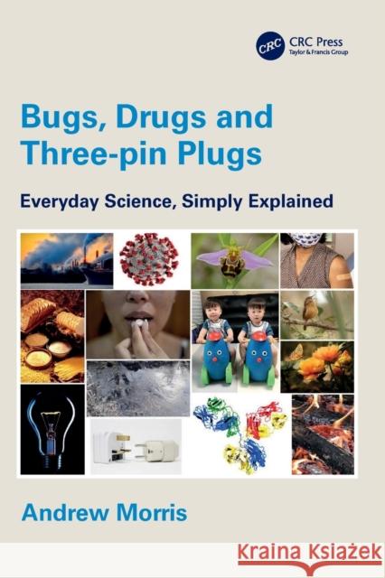 Bugs, Drugs and Three-pin Plugs: Everyday Science, Simply Explained Morris, Andrew 9781032224923 Taylor & Francis Ltd - książka