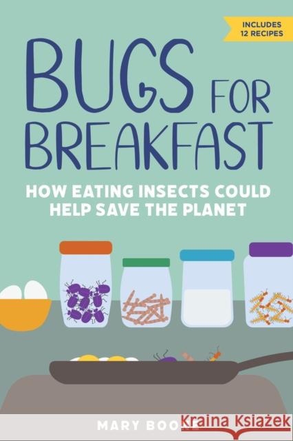 Bugs for Breakfast: How Eating Insects Could Help Save the Planet Mary Boone 9781641605380 Chicago Review Press - książka