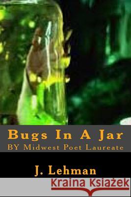 Bugs In A Jar: BY Midwest Poet Laureate Lehman, J. 9781542689236 Createspace Independent Publishing Platform - książka