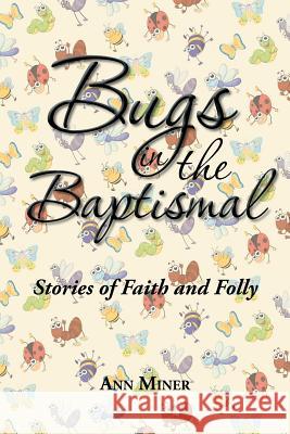 Bugs in the Baptismal: Stories of Faith and Folly Ann Miner 9781504914161 Authorhouse - książka