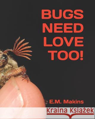 Bugs Need Love Too! E. M. Makins 9781796932973 Independently Published - książka