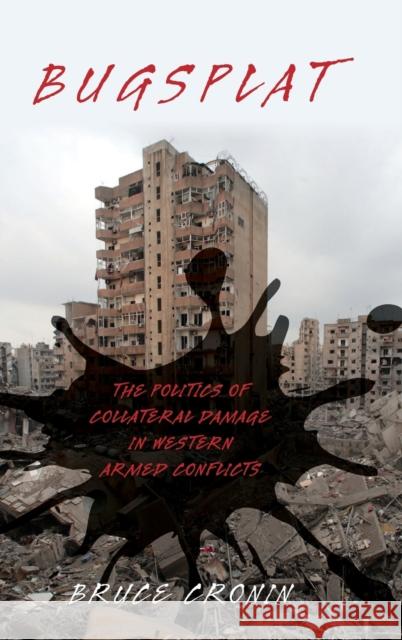 Bugsplat: The Politics of Collateral Damage in Western Armed Conflicts Bruce Cronin 9780190849108 Oxford University Press, USA - książka