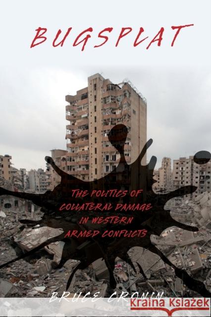 Bugsplat: The Politics of Collateral Damage in Western Armed Conflicts Bruce Cronin 9780190849115 Oxford University Press, USA - książka