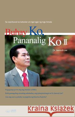 Buhay Ko, Pananalig Ko 2: My Life, My Faith 2 (Tagalog) Jaerock Lee 9788975577925 Urim Books USA - książka