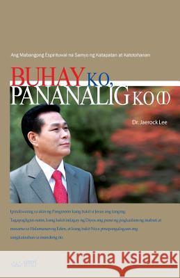 Buhay Ko, Pananalig Ko Ⅰ: My Life, My Faith 1 (Tagalog) Lee, Jaerock 9788975575341 Urim Books USA - książka