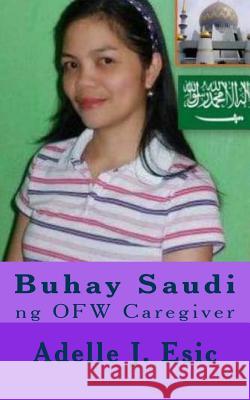 Buhay Saudi: ng OFW Caregiver Elizes Pub, Tatay Jobo 9781482658064 Createspace - książka