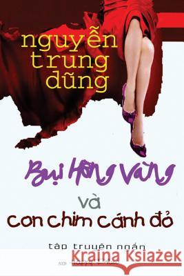 Bui Hoa Vang Va Con Chim Canh Do: Short Stories about Love Dung Trung Nguyen 9781973708445 Createspace Independent Publishing Platform - książka