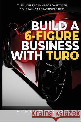 Build a 6-Figure Business Using Turo Steven Jones   9781088044391 IngramSpark - książka