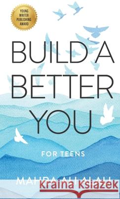 Build a Better You - For Teens: How to Become the Best Version of Yourself in Seven Easy Steps Mahra Al 9789948877844 Dreamwork Collective - książka
