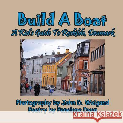 Build a Boat, a Kid's Guide to Roskilde, Denmark Penelope Dyan John D. Weigand 9781614772026 Bellissima Publishing - książka