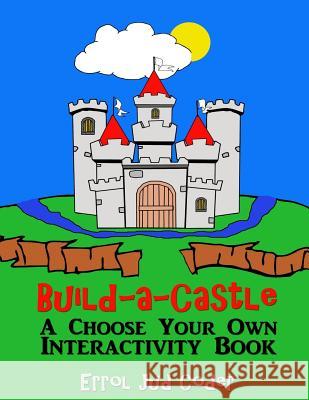 Build-a-Castle: A Choose Your Own Interactivity Book Coder, Errol Jud 9781502571496 Createspace - książka